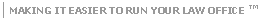 MAKING IT EASIER TO RUN YOUR LAW OFFICE(TM)